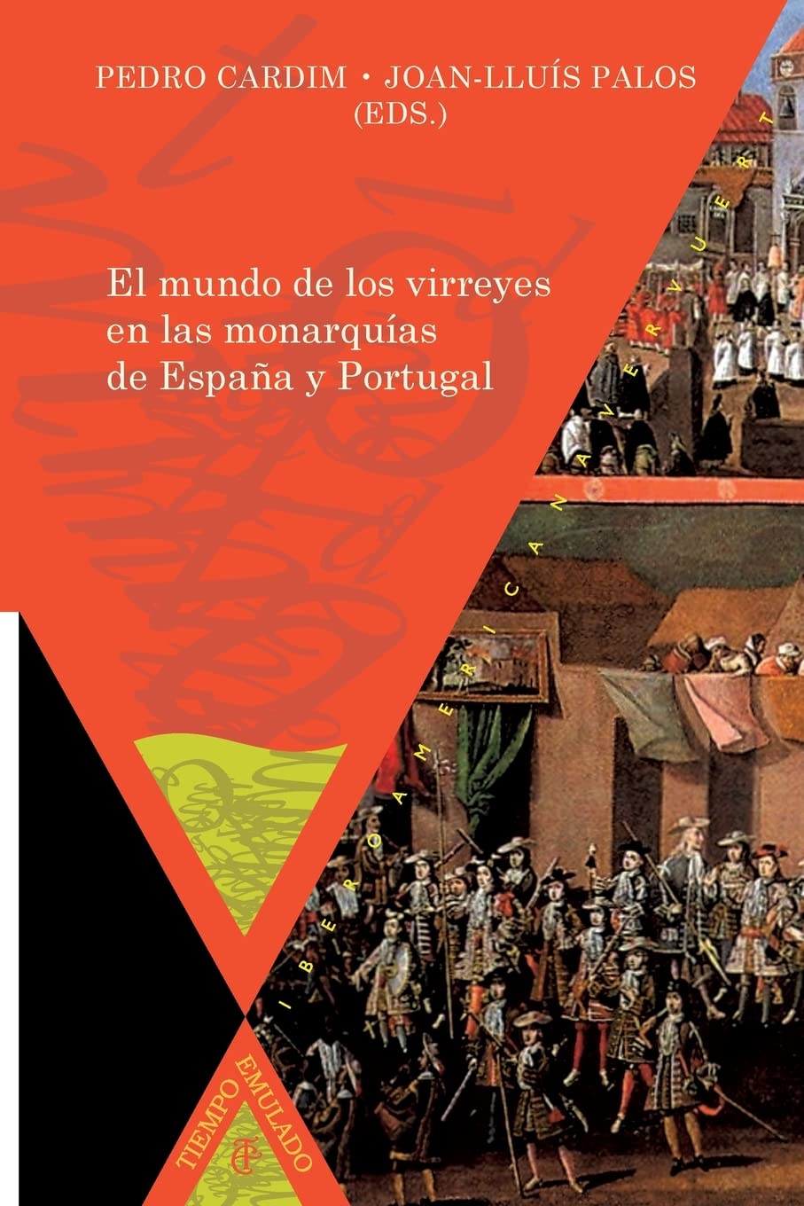El mundo de los virreyes en las monarquías de España y Portugal (Tiempo emulado. Historia de América y España)