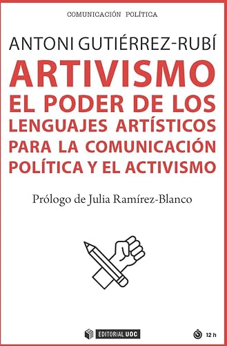 Artivismo. El Poder De Los Lenguajes artísticos para La Comunicación Política y El Activismo: 687 (Manuales)