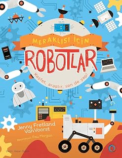 Meraklısı İçin Robotlar: Keşfet, araştır, sen de y