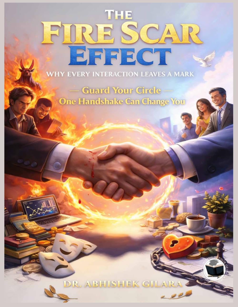 THE FIRE SCAR EFFECT: Why Every Interaction Leaves a Mark “Guard Your Circle” “One Handshake Can Change You”