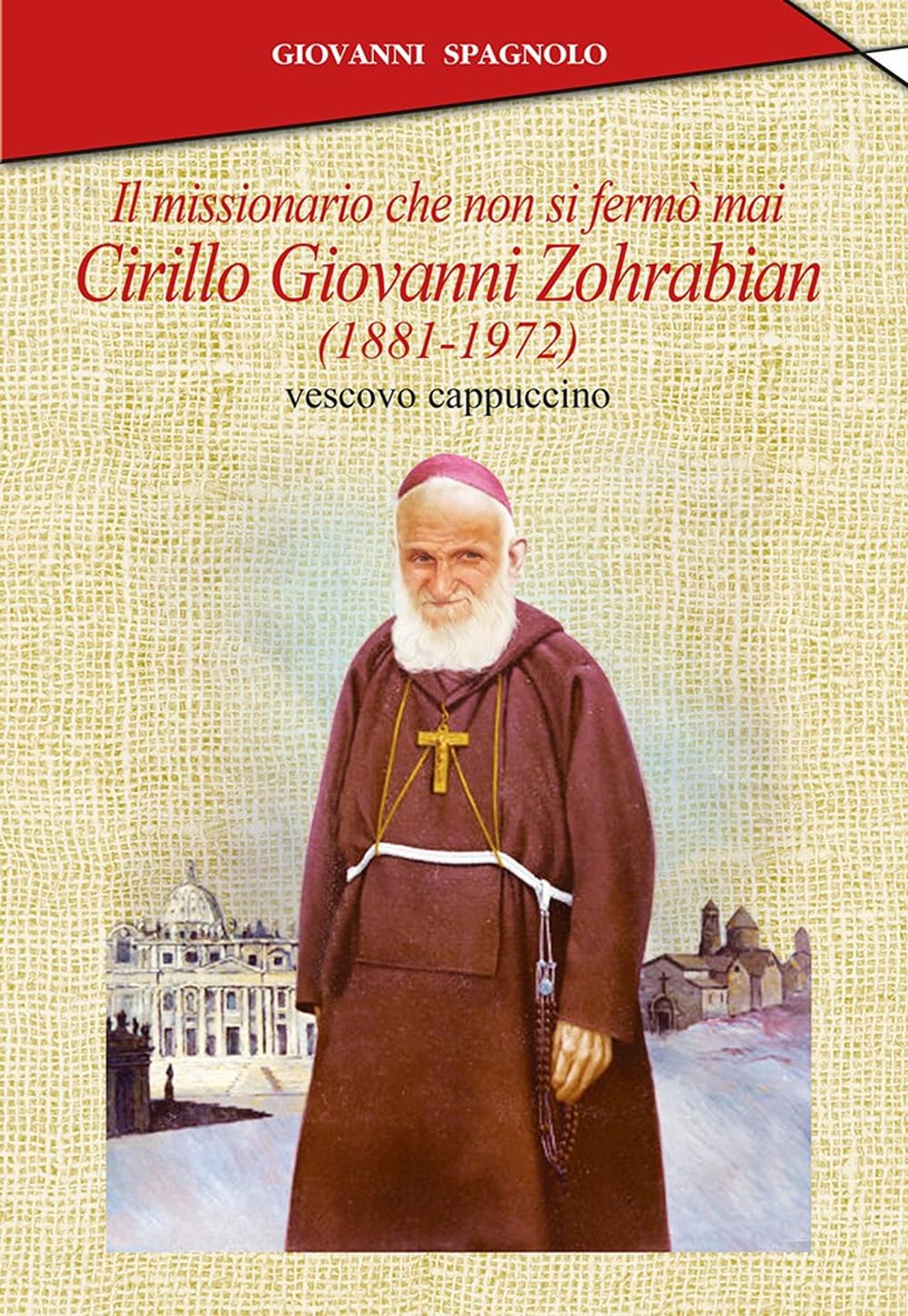 Il Missionario Che Non Si Fermò Mai. Cirillo Giovanni Zohrabian (1881-1972) Vescovo Cappuccino - 4
