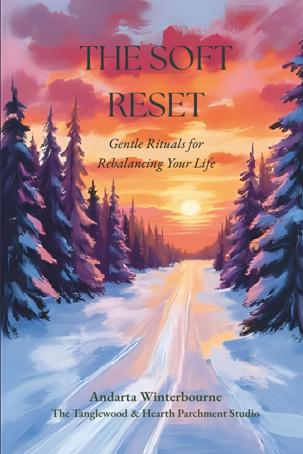 The Soft Reset: Gentle Rituals for Rebalancing Your Life (The Return to Inner Stability Series: Gentle Guidance for Nervous System Steadiness and Ease)