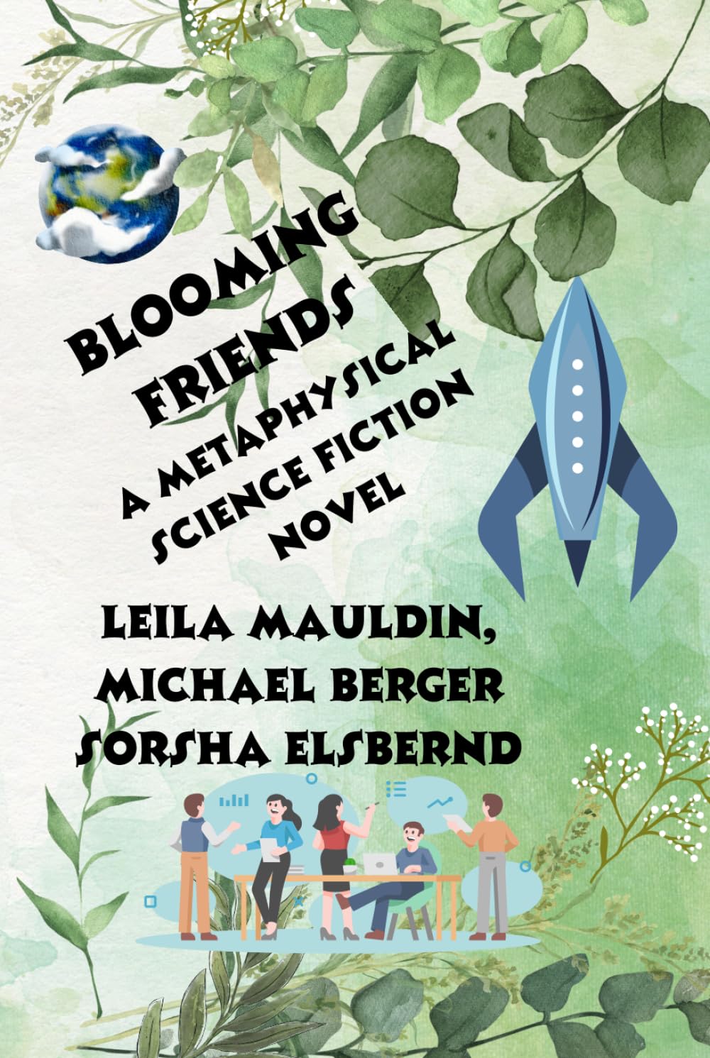 BLOOMING FRIENDS: A Metaphysical Science Fiction Novel