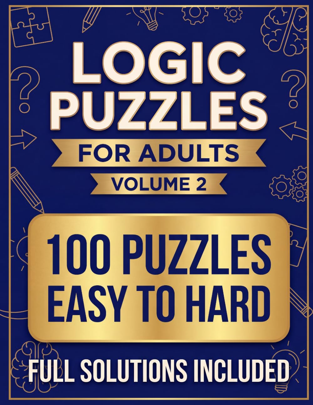 Logic Puzzles for Adults Volume 2: 100 Grid Deduction Brain Teasers From Easy to Hard for Sharp Minds Who Love a Reasoning Challenge