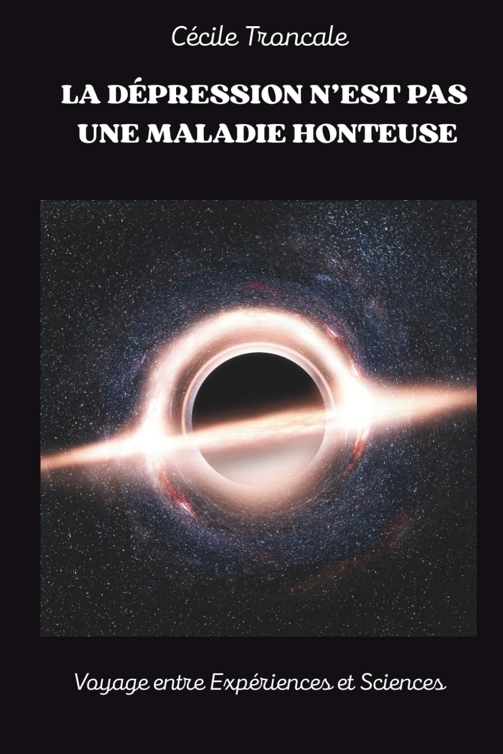 La dépression n'est pas une maladie honteuse: Voyage entre expériences et Sciences