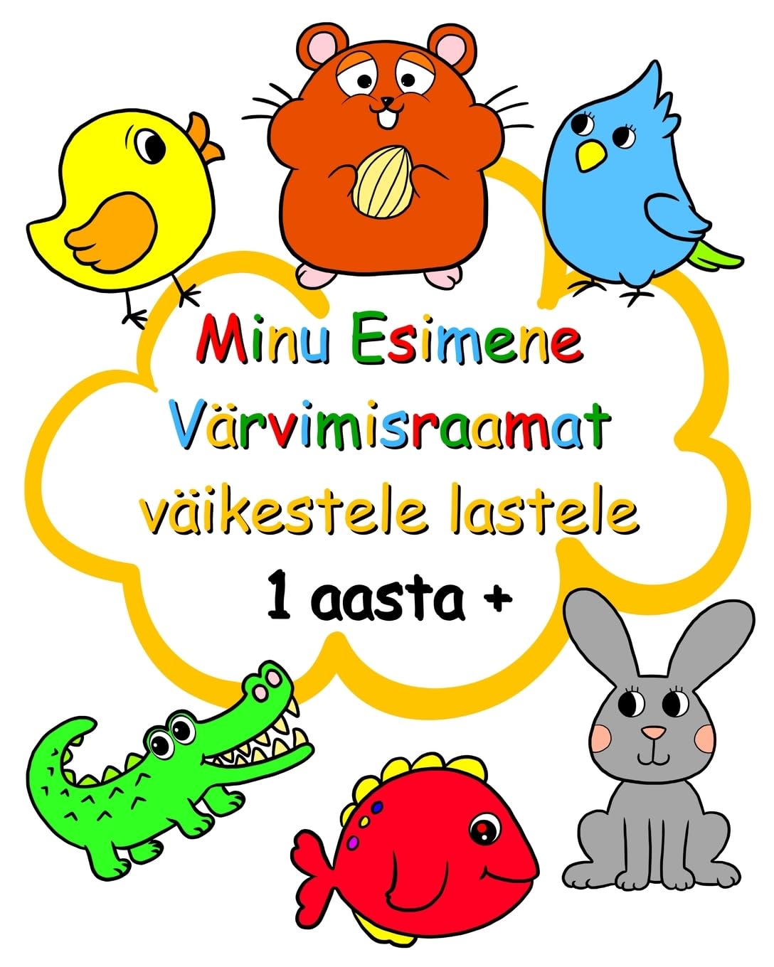Minu Esimene Värvimisraamat väikestele lastele 1 aasta +: Lihtne suurte piltidega värvimisraamat 1-aastastele ja vanematele lastele (Estonian Edition)