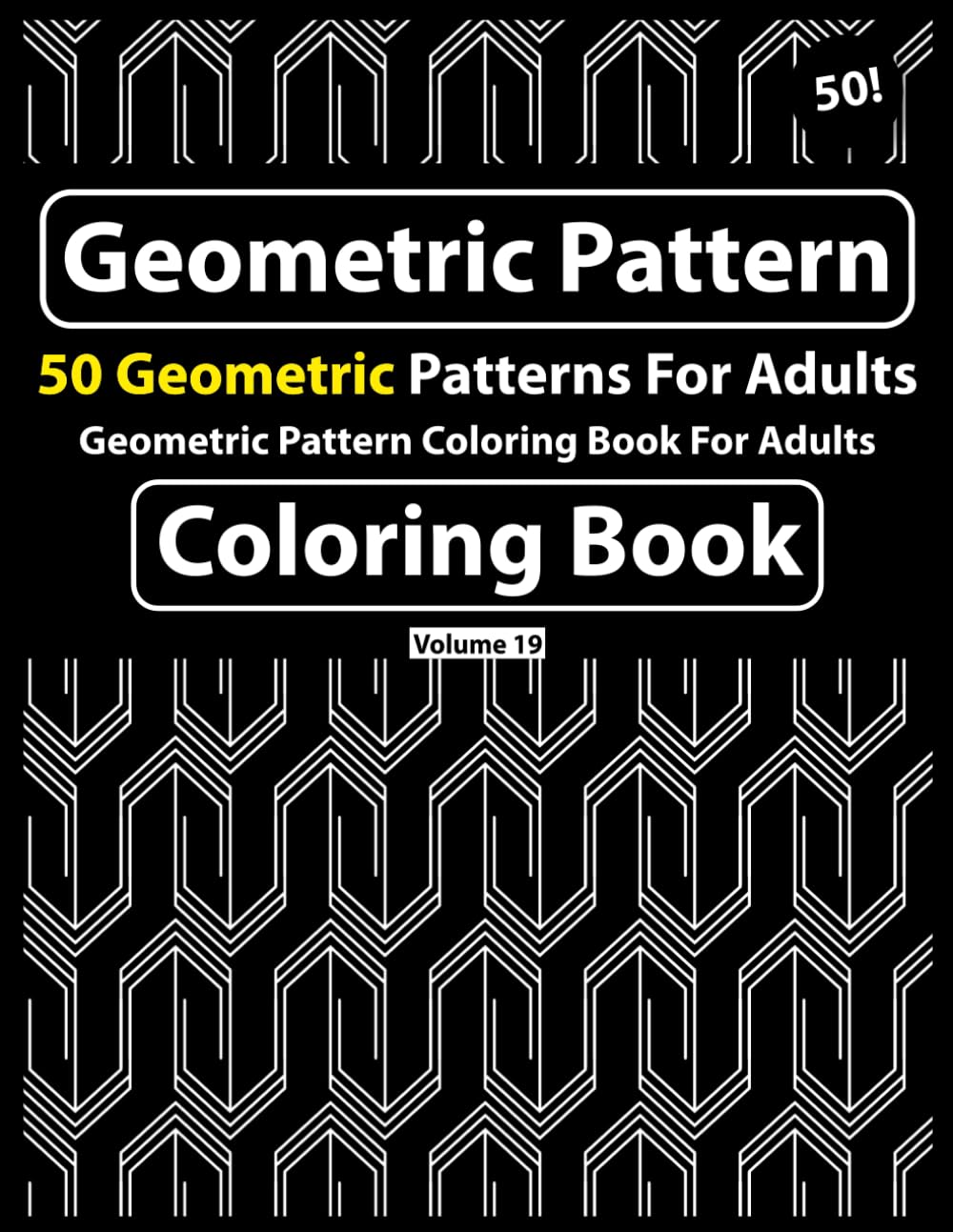Geometric Pattern Coloring Book For Adults: Satisfying Patterns and Easy Geometric Designs for adults- 50 Coloring Pages Book (Vol - 19)