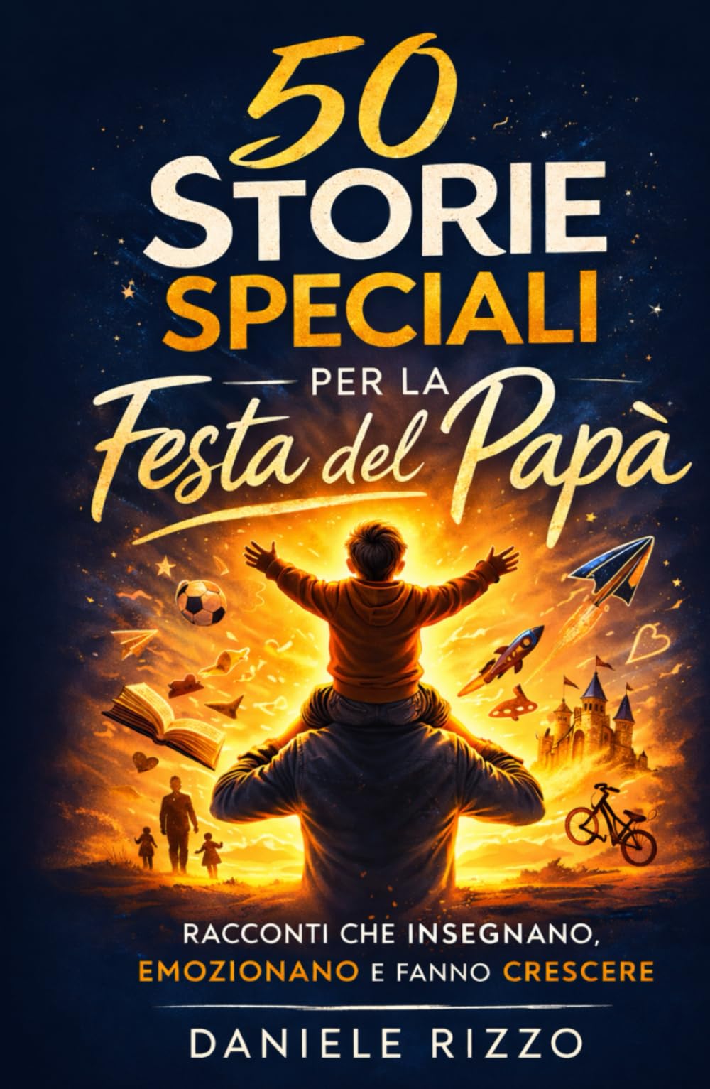50 STORIE SPECIALI PER LA FESTA DEL PAPÀ: Racconti che insegnano, emozionano e fanno crescere