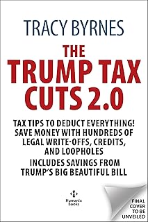 The Trump Tax Cuts 2.0: Tax Tips to Deduct Everything! Save Money with Hundreds of Legal Write-Offs, Credits, and Loopholes, Includes Savings from Trump's Big Beautiful Bill