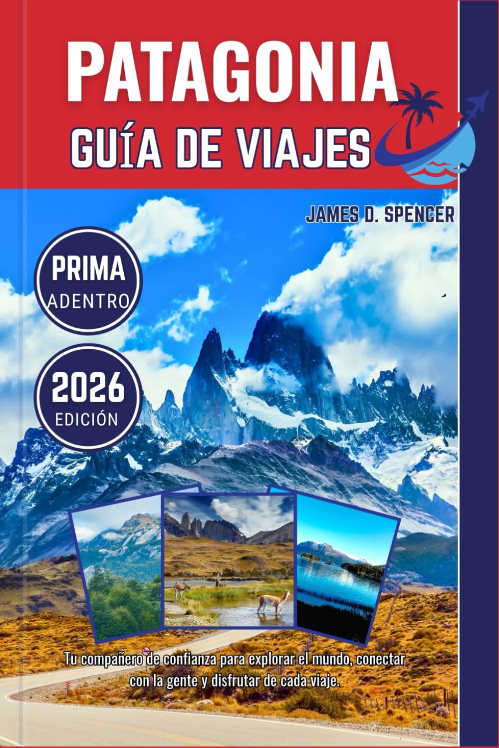 PATAGONIA GUÍA DE VIAJES 2026: Tu compañero de confianza para explorar el mundo, conectar con la gente y disfrutar de cada viaje.