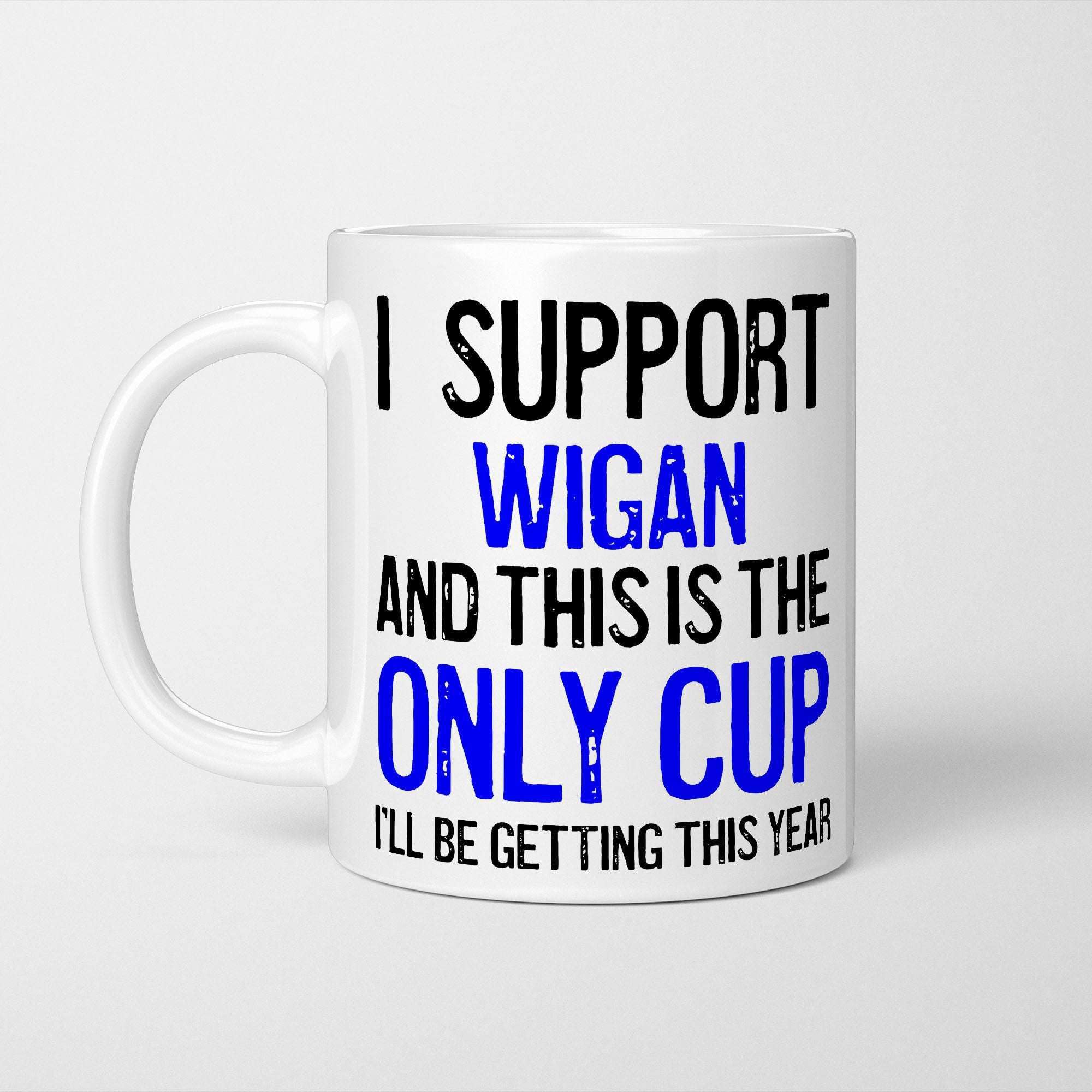 A Bit of Banter I Support Wigan Mug This is The Only Cup I'll be Getting This Year, Rival Team Joke