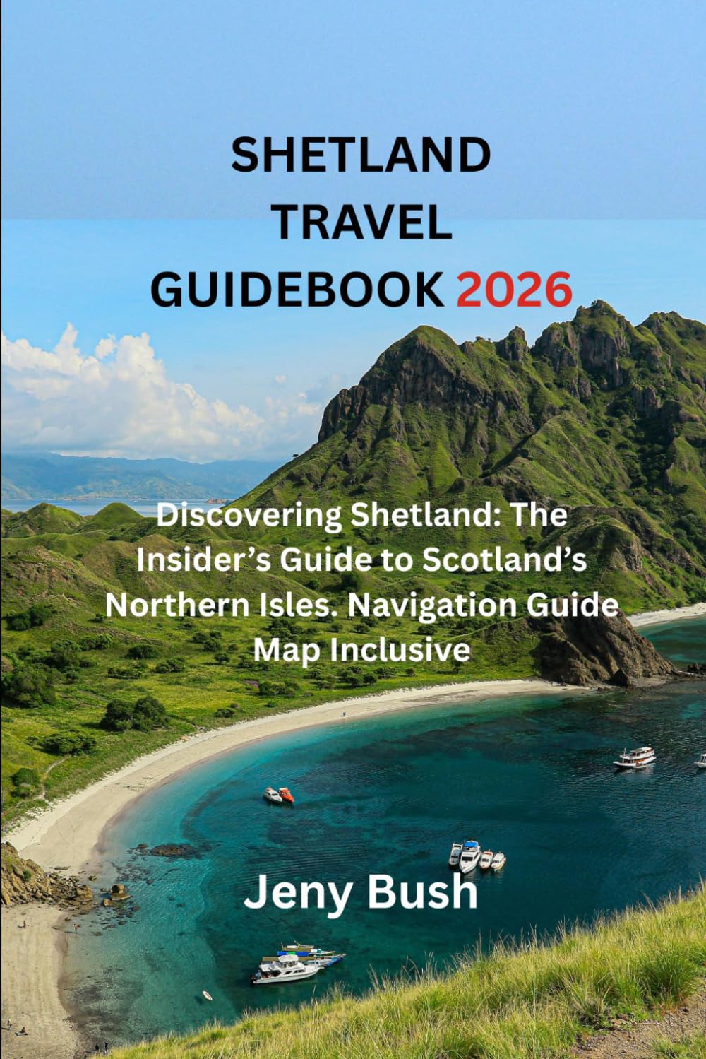 SHETLAND TRAVEL GUIDEBOOK 2026: Discovering Shetland: The Insider’s Guide to Scotland’s Northern Isles. Navigation Guide Map Inclusive