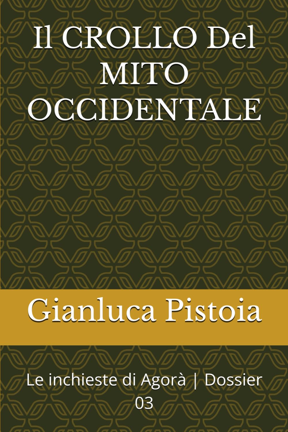 Il CROLLO Del MITO OCCIDENTALE: Le inchieste di Agorà | Dossier 03: 9 (Le indagini di Stefano Larice.)