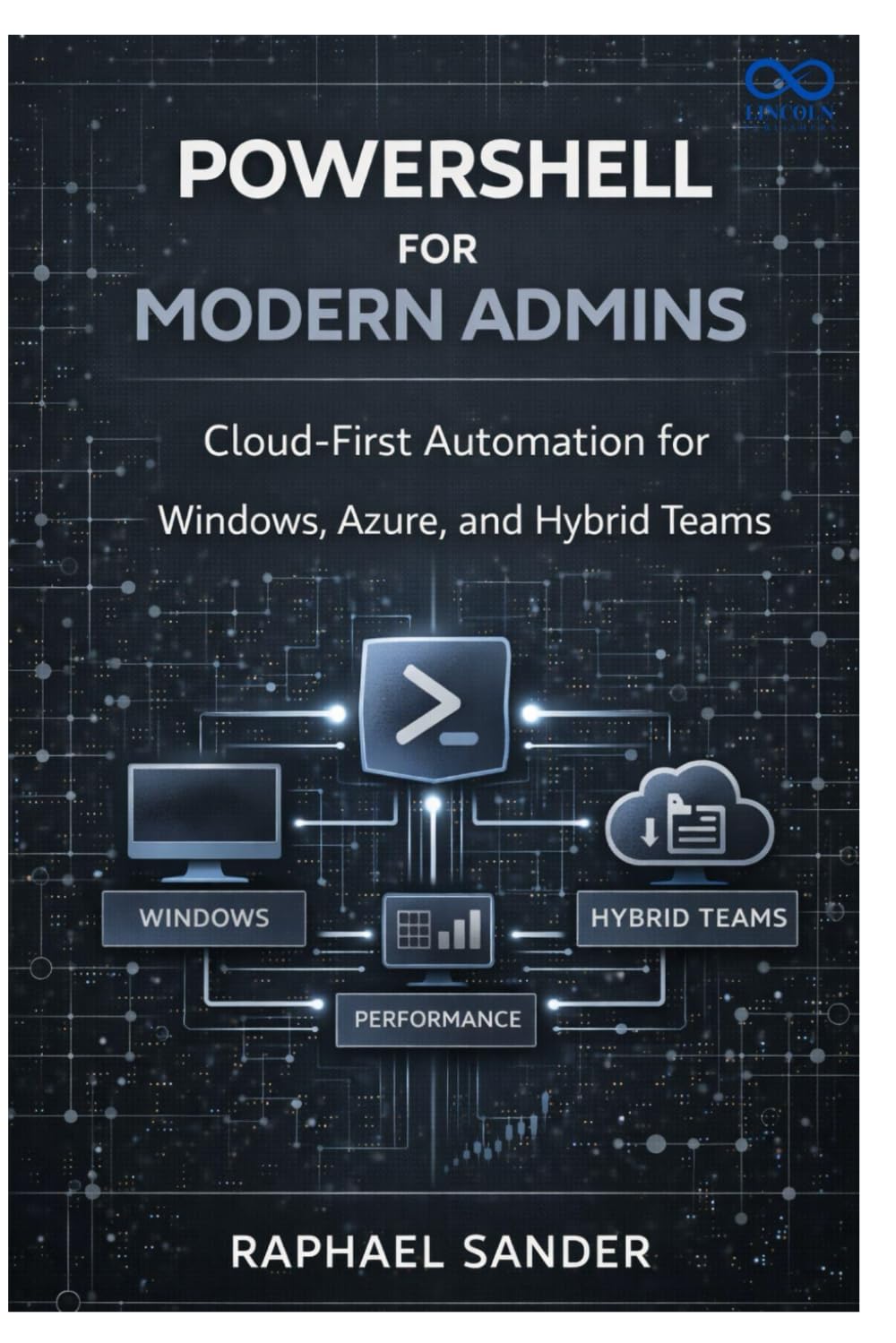 PowerShell for Modern Admins: Cloud-First Automation for Windows, Azure, and Hybrid Teams