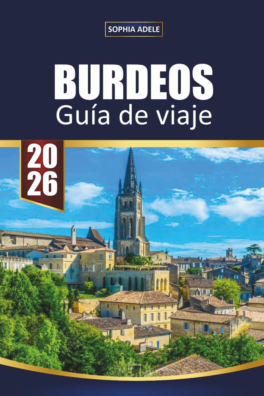 GUÍA DE VIAJE BURDEOS 2026: Itinerarios para insiders, tours por regiones vinícolas, catas en viñedos, sitios históricos de la UNESCO, experiencias ... consejos para explorar el suroeste de Francia