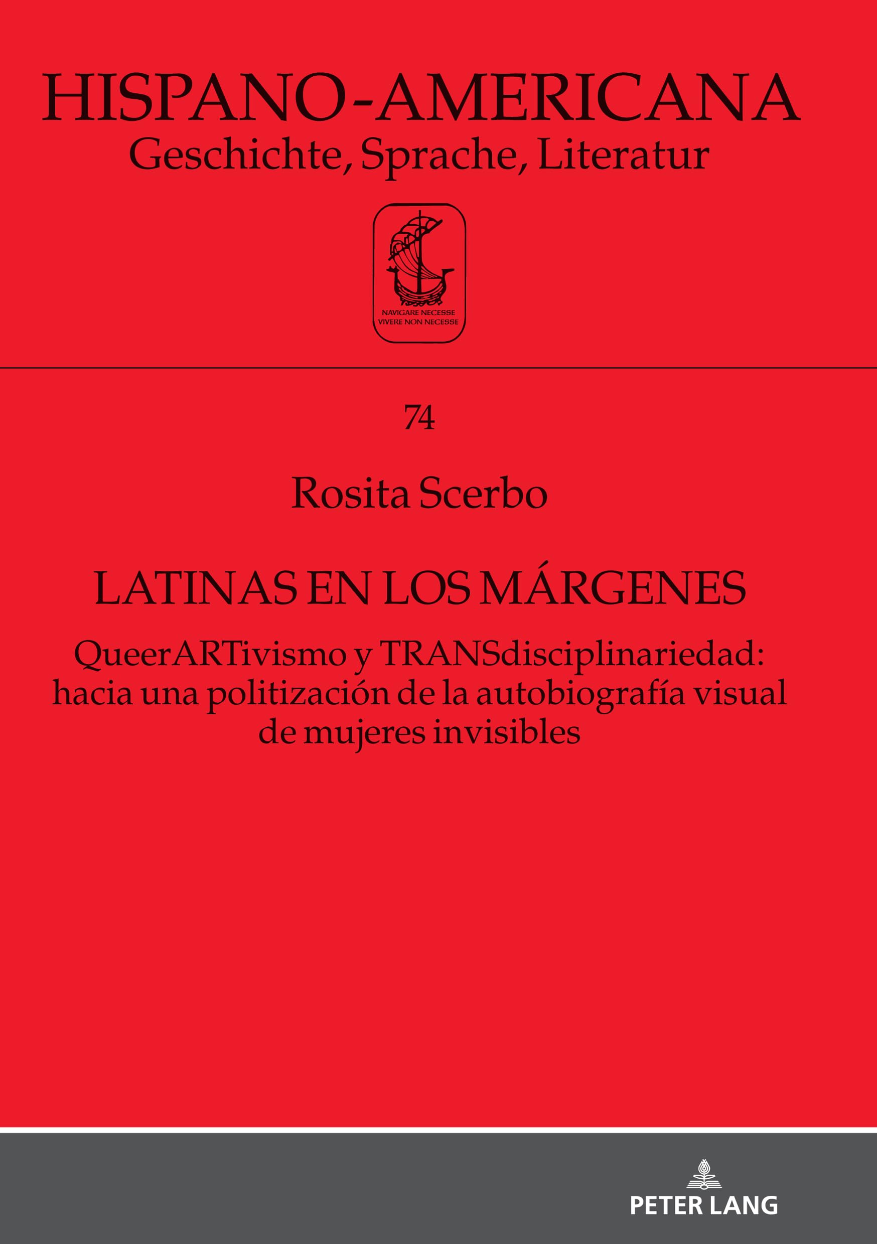 Latinas en los márgenes: QueerARTivismo y TRANSdisciplinariedad: hacia una politización de la autobiografía visual de mujeres invisibles: 74 (Hispano-Americana)