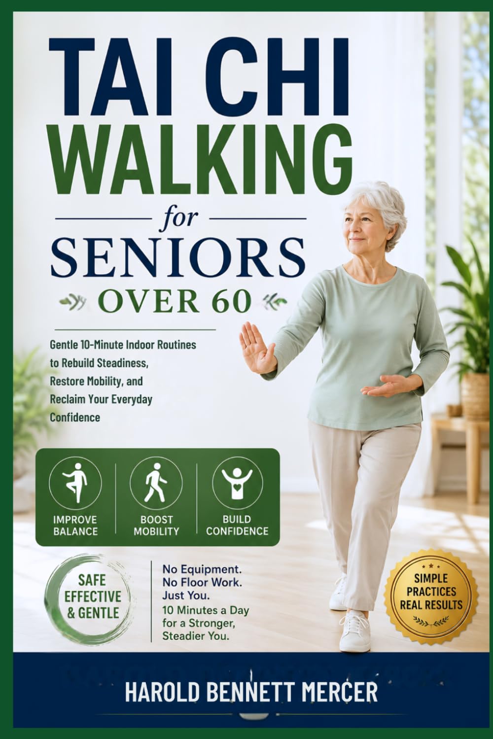 Tai Chi Walking for Seniors Over 60: Gentle 10-Minute Indoor Routines to Rebuild Steadiness, Restore Mobility, and Reclaim Your Everyday Confidence