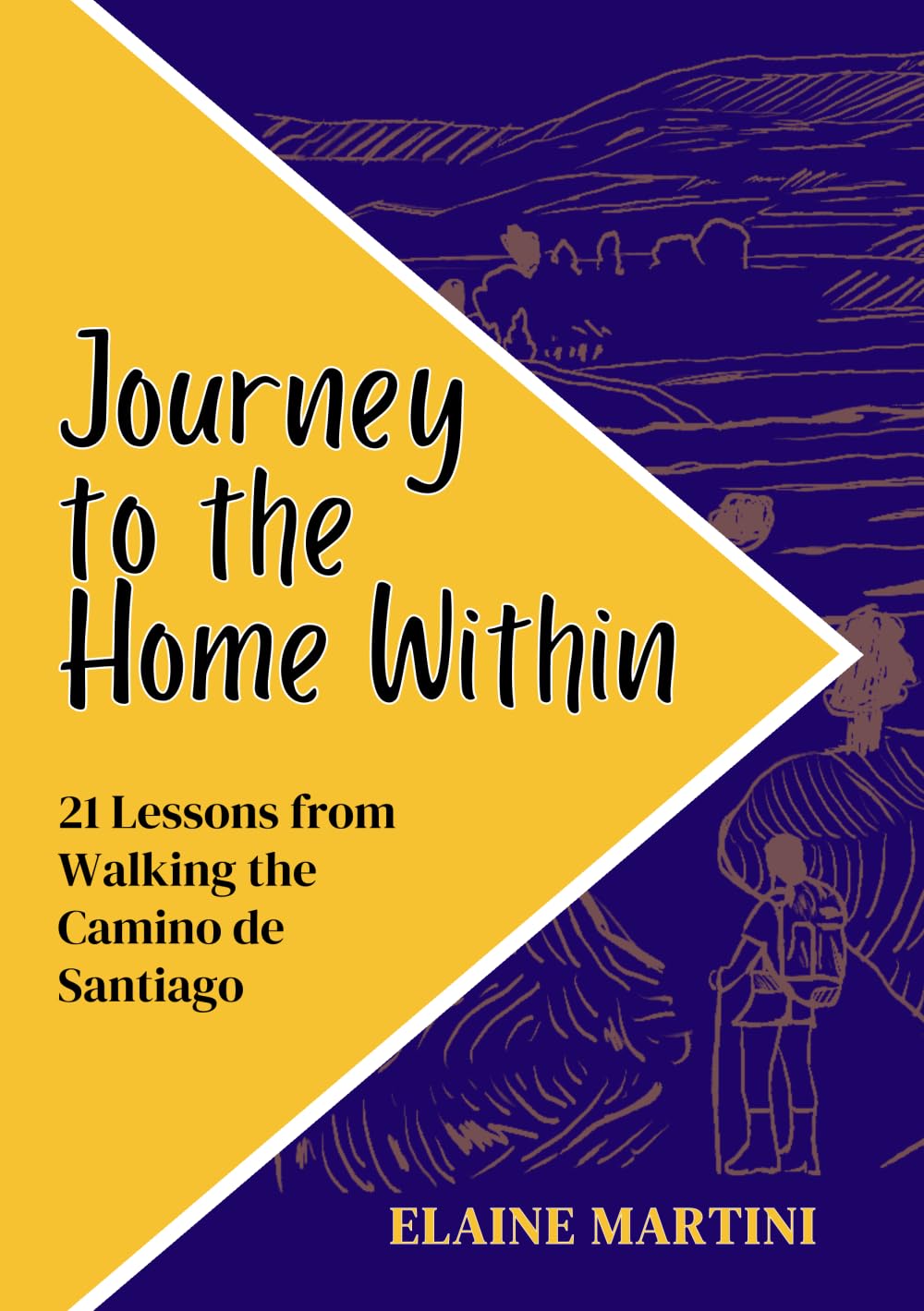 Journey To The Home Within: 21 Lessons From Walking The Camino De Santiago