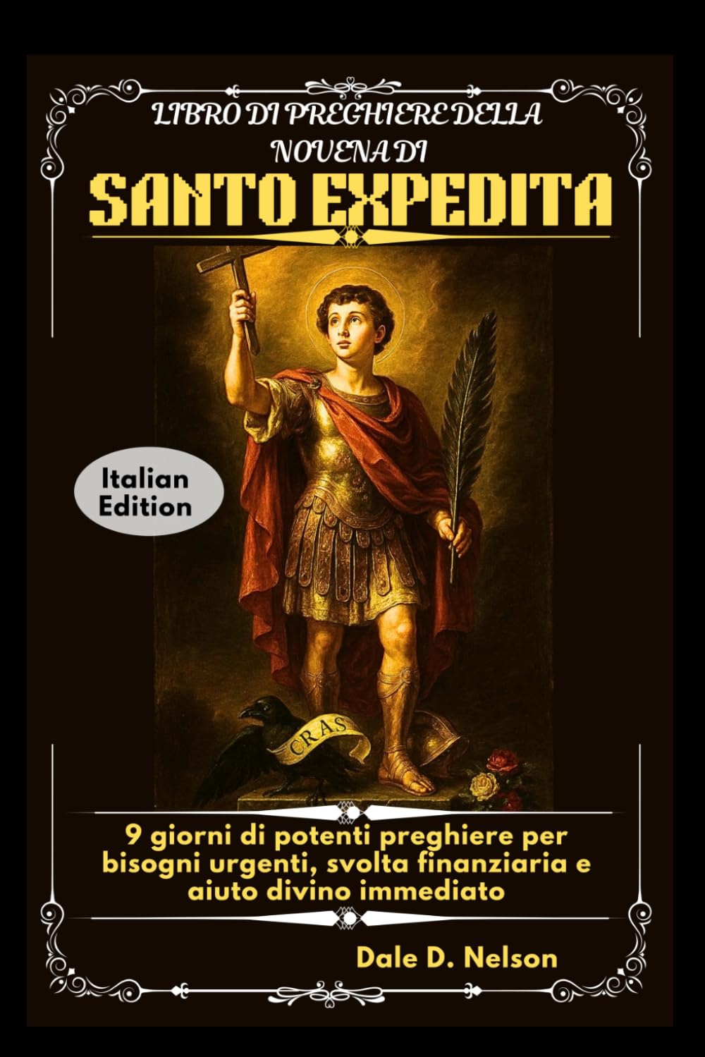 LIBRO DI PREGHIERE DELLA NOVENA DI SANTO EXPEDITA: 9 giorni di potenti preghiere per bisogni urgenti, svolta finanziaria e aiuto divino immediato