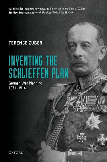 INVENTING THE SCHLIEFFEN PLAN:GERMAN WAR PLANNING 1871-1914 PAPER: German War Planning 1871-1914