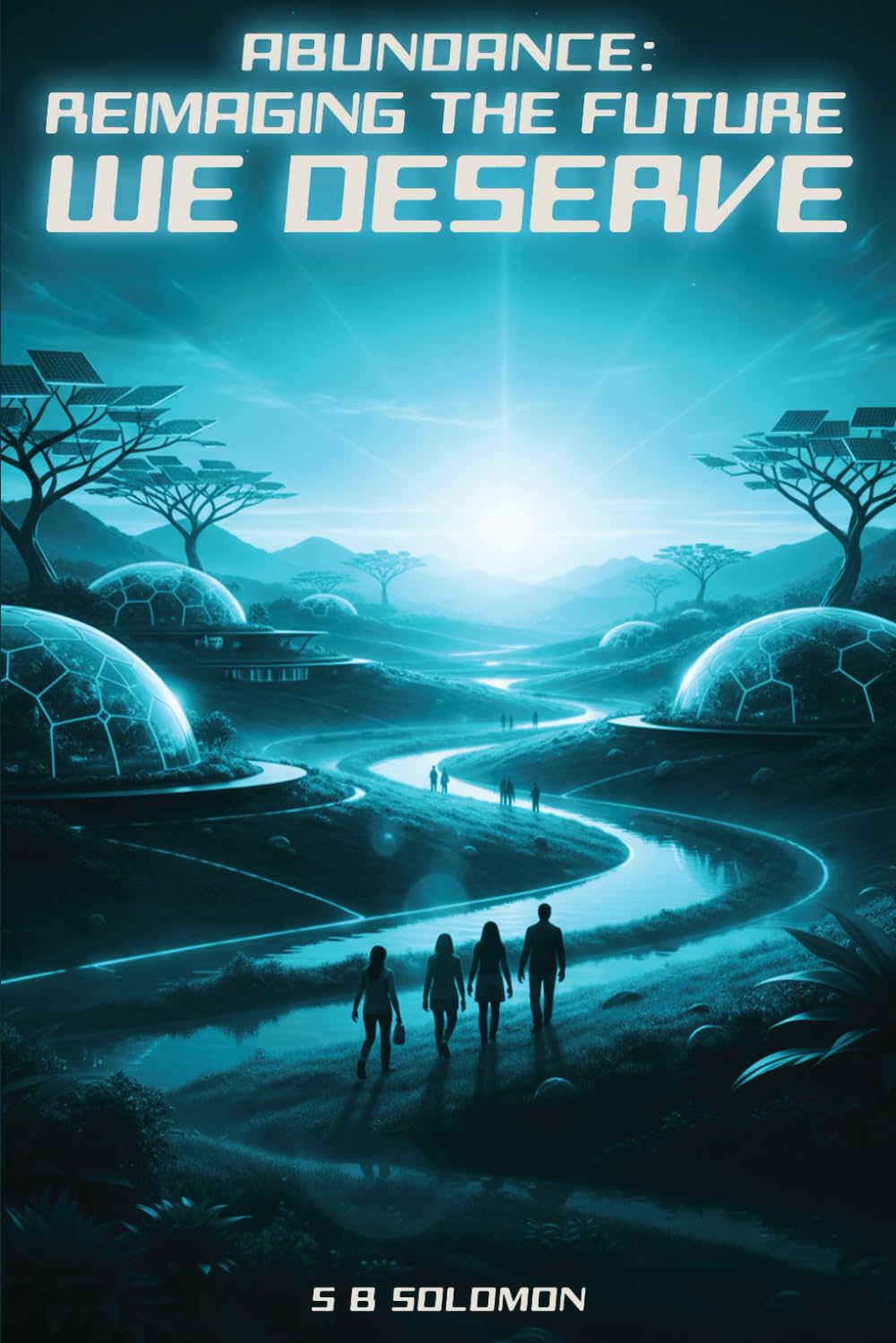 Abundance: Reimaging the Future We Deserve: A Hopeful Manifesto on How to Build a Thriving Society Despite Global Challenges