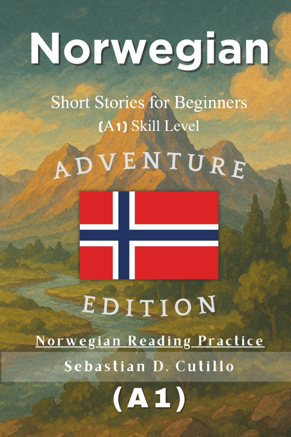 Norwegian Short Stories for Beginners (A1) Skill Level - Adventure Edition - Norwegian Reading Practice (Norwegian Short Stories (CEFR Leveled Language Learning))