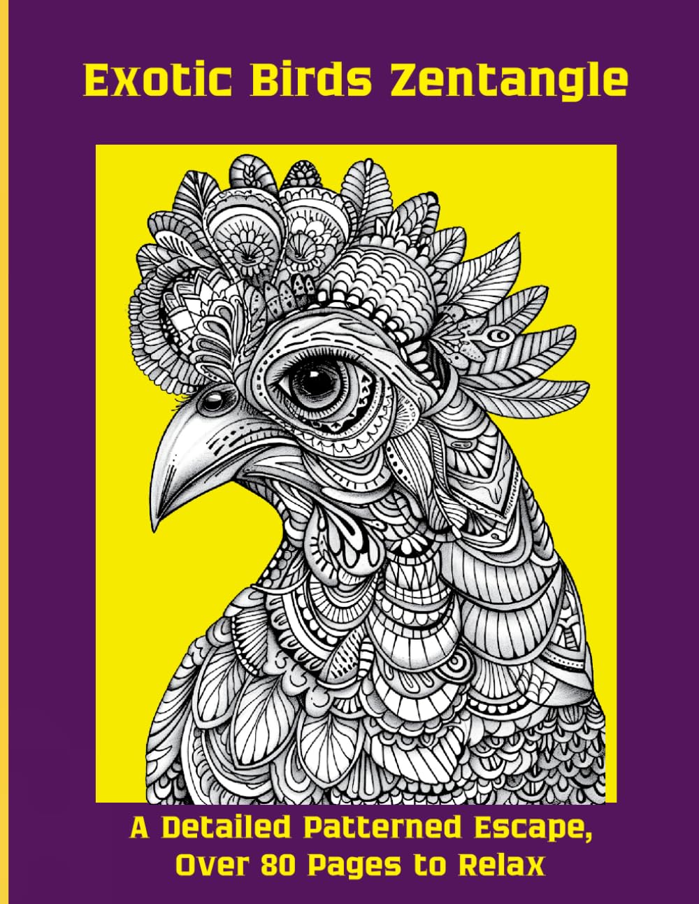 Exotic Birds Zentangle: A Detailed Patterned Escape, Over 80 Pages to Relax