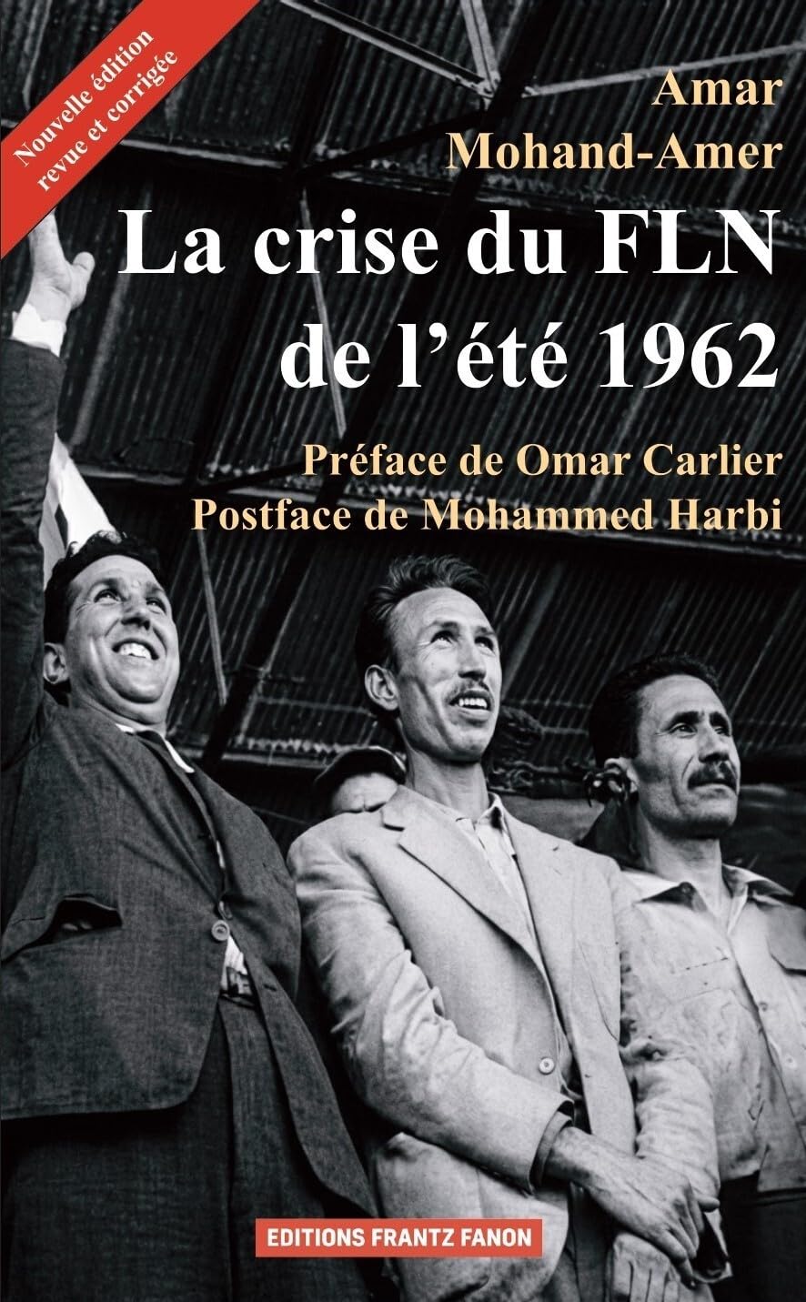 La crise du FLN de l'été 1962: Indépendance nationale et enjeux de pouvoir(s)