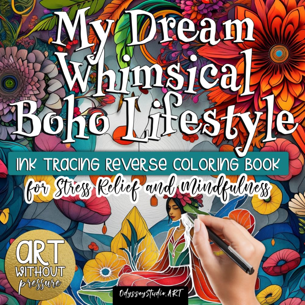 My Dream Whimsical Boho Lifestyle Ink Tracing Reverse Coloring Book for Stress Relief and Mindfulness. Art Without Pressure.: Relaxing Bohemian ... Cozy Hippie Scenes And Psychedelic Flowers