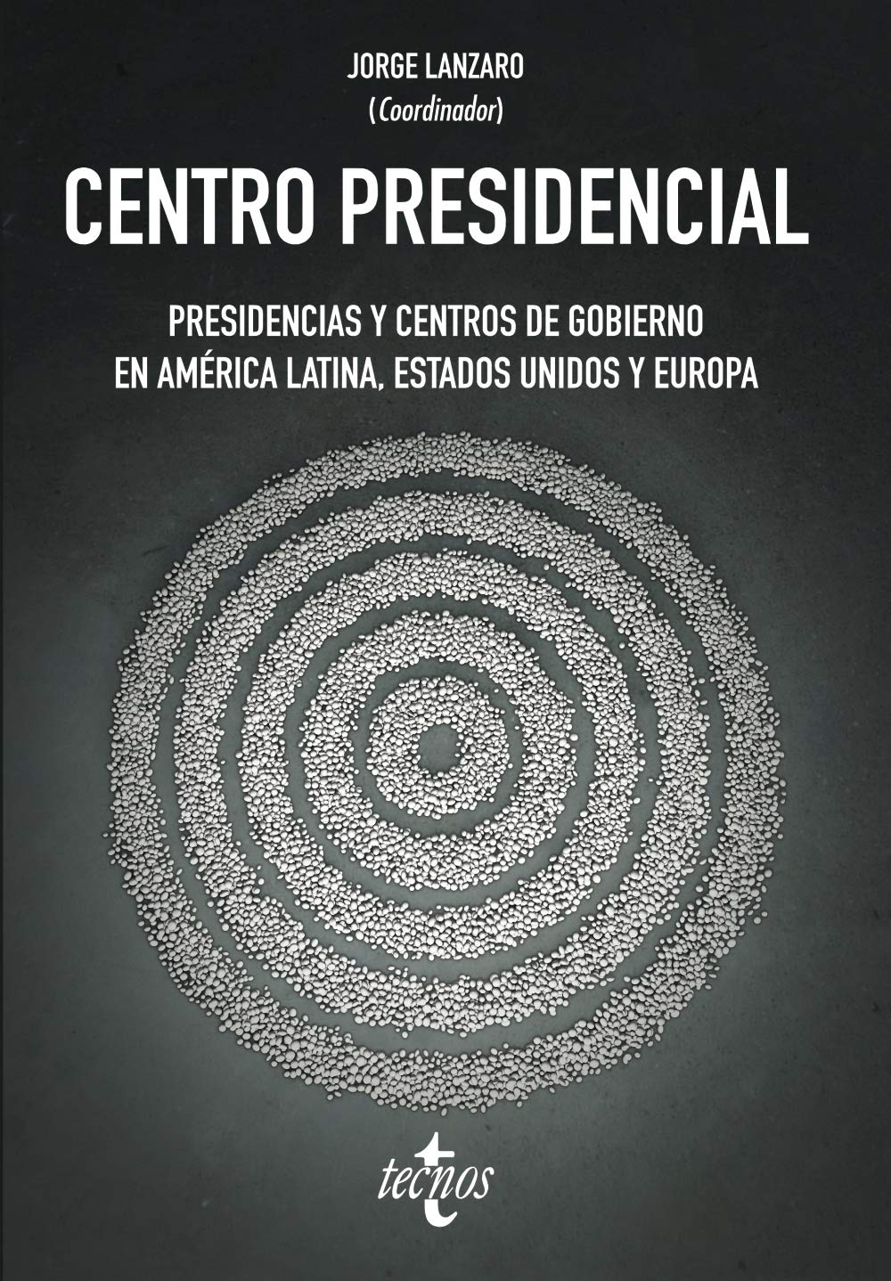 Centro Presidencial: Presidencias y Centros de Gobierno en América Latina, Estados Unidos y Europa