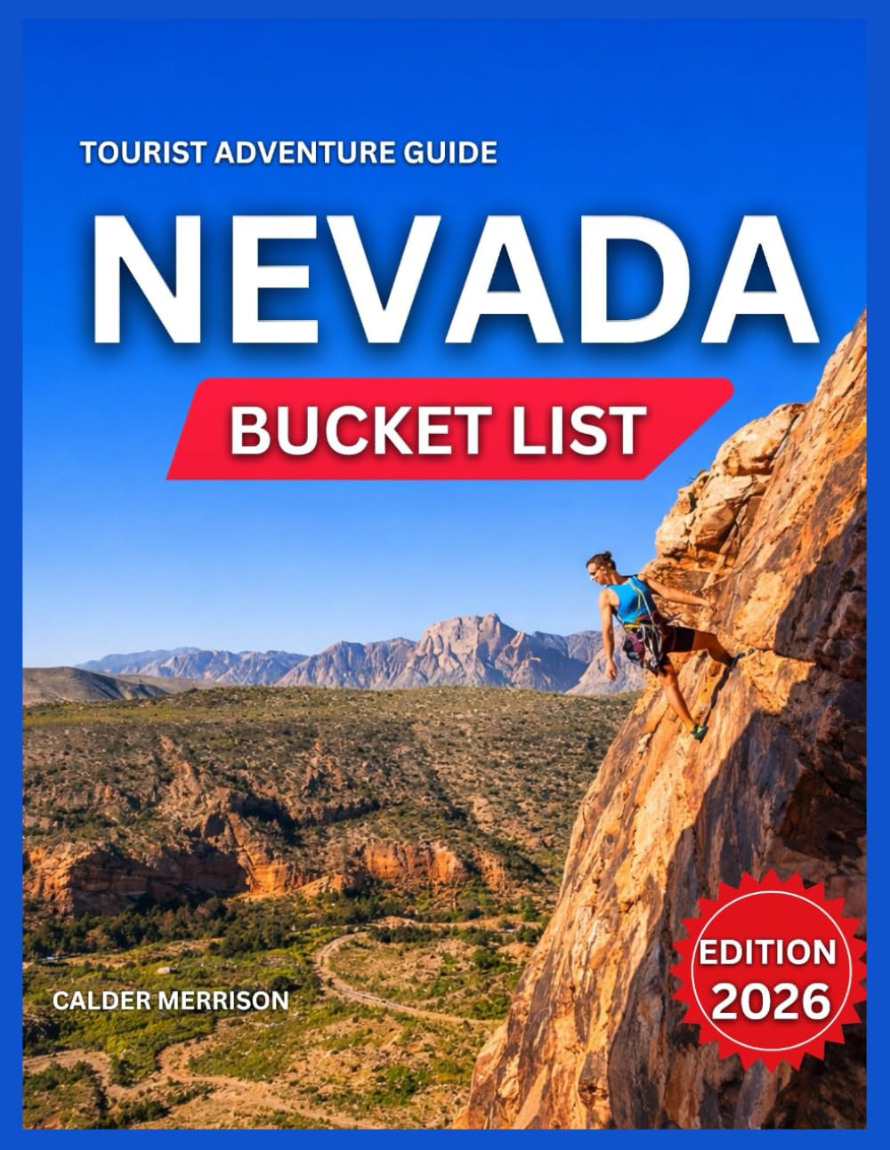 Nevada Bucket List 2026: Las Vegas Adventure Experiences, Epic Road Trips, Scenic Desert Drives, Lake Tahoe Journey, Hiking & Canyon Trails,Mountain & ... & Lakes, Hidden Gems. (Enjoyable Vacation)