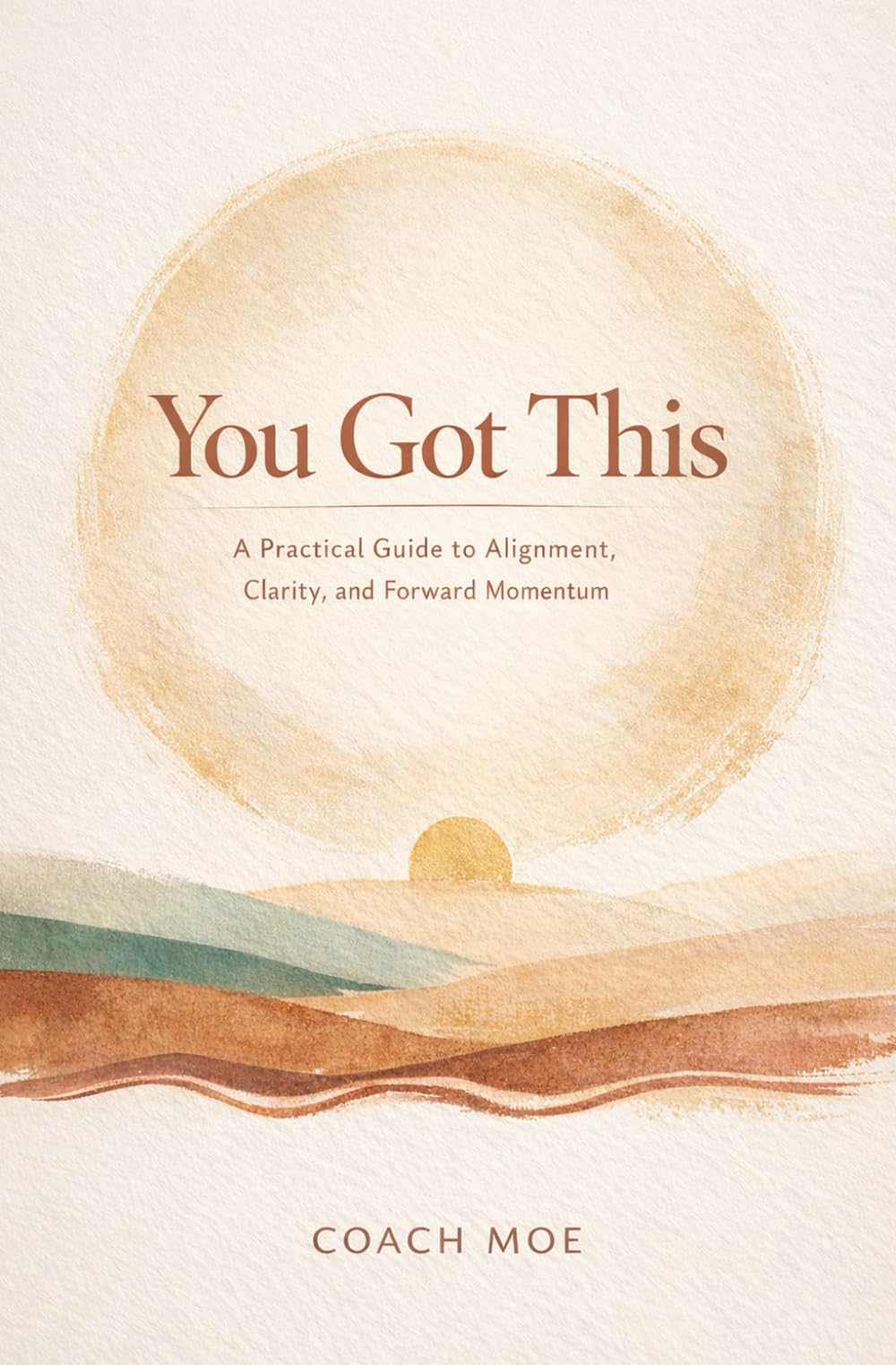 You Got This: A Practical Guide to Alignment, Clarity, and Forward Momentum