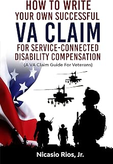 How To Write Your Own Successful VA Claim For Service-Connected Disability Compensation (A VA Claim Guide For Veterans)