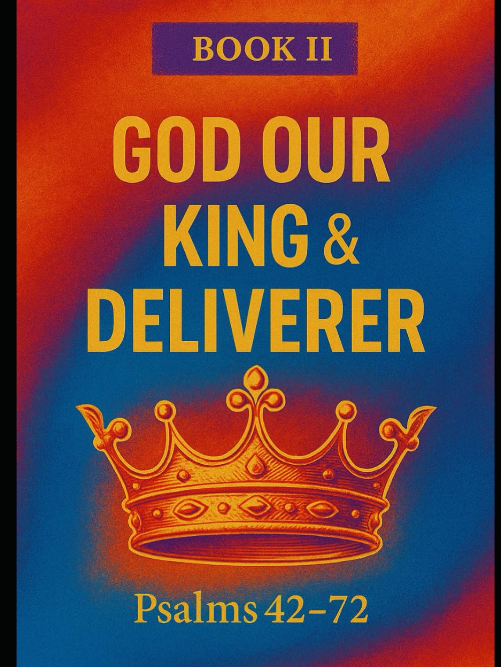 The Book of Psalms: Book 2 God Our King & Deliverer