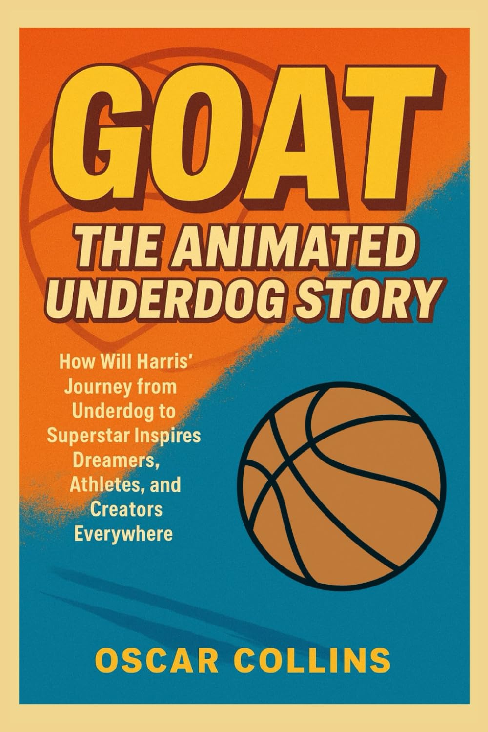GOAT: The Animated Underdog Story: How Will Harris' Journey from Underdog to Superstar Inspires Dreamers, Athletes, and Creators Everywhere