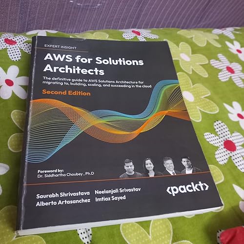 AWS for Solutions Architects: The definitive guide to AWS Solutions Architecture for migrating to， building， scaling， and succeeding in the cloud Buy AWS for Solutions Architects - Second Edition: The definitive