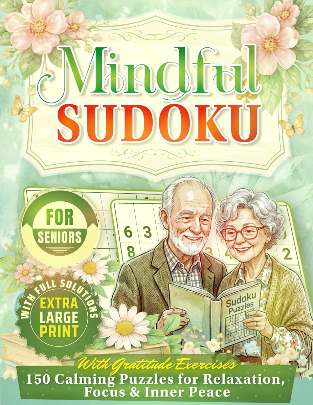 Mindful Sudoku for Seniors: 150 Extra Large Print Calming Puzzles for Relaxation, Focus & Inner Peace – With Gratitude Prompts & Full Solutions