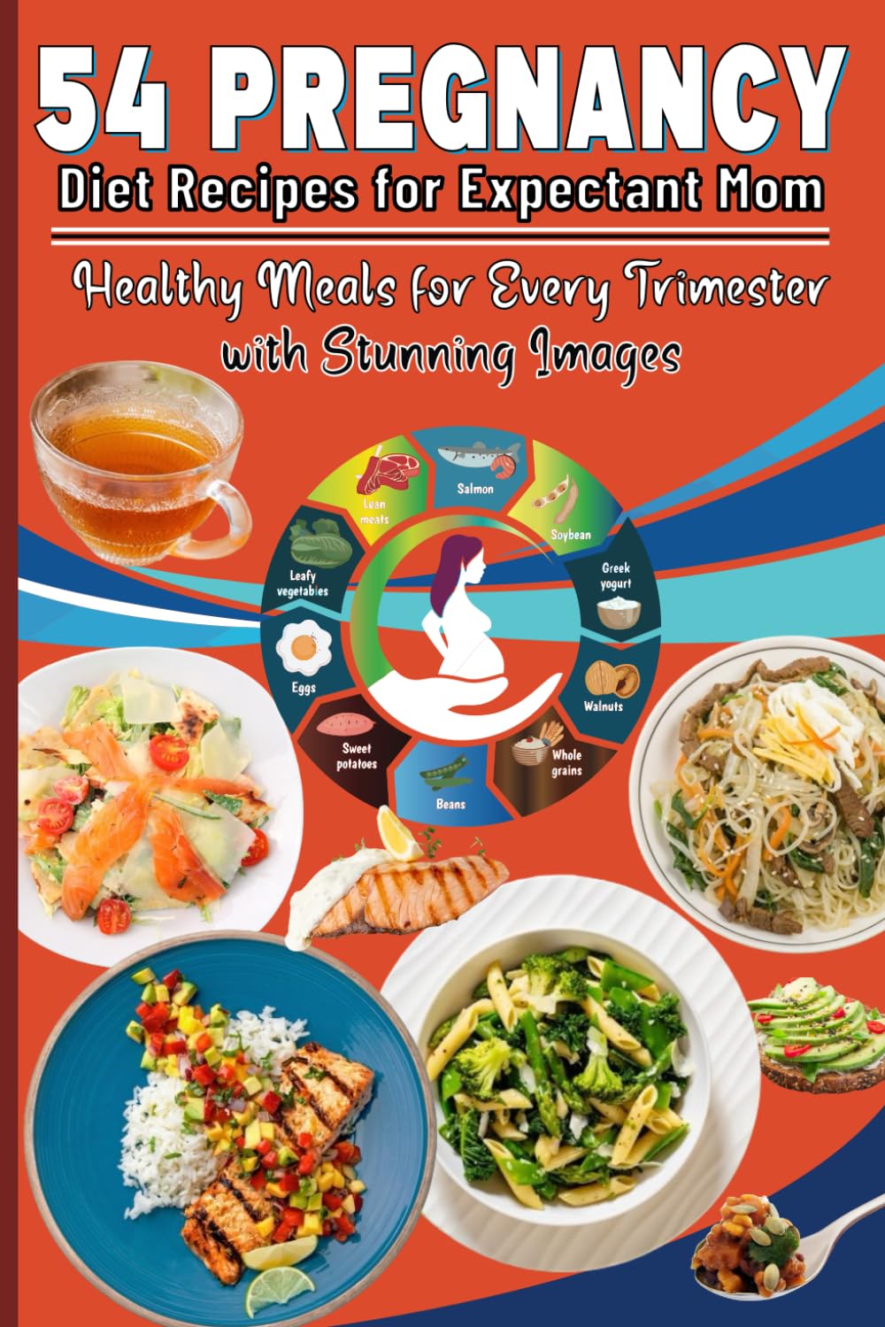 54 Pregnancy Diet Recipes for Expectant Mom: Healthy Meals for Every Trimester with Stunning Images