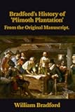 Bradford's History of 'Plimoth Plantation': From the Original Manuscript.