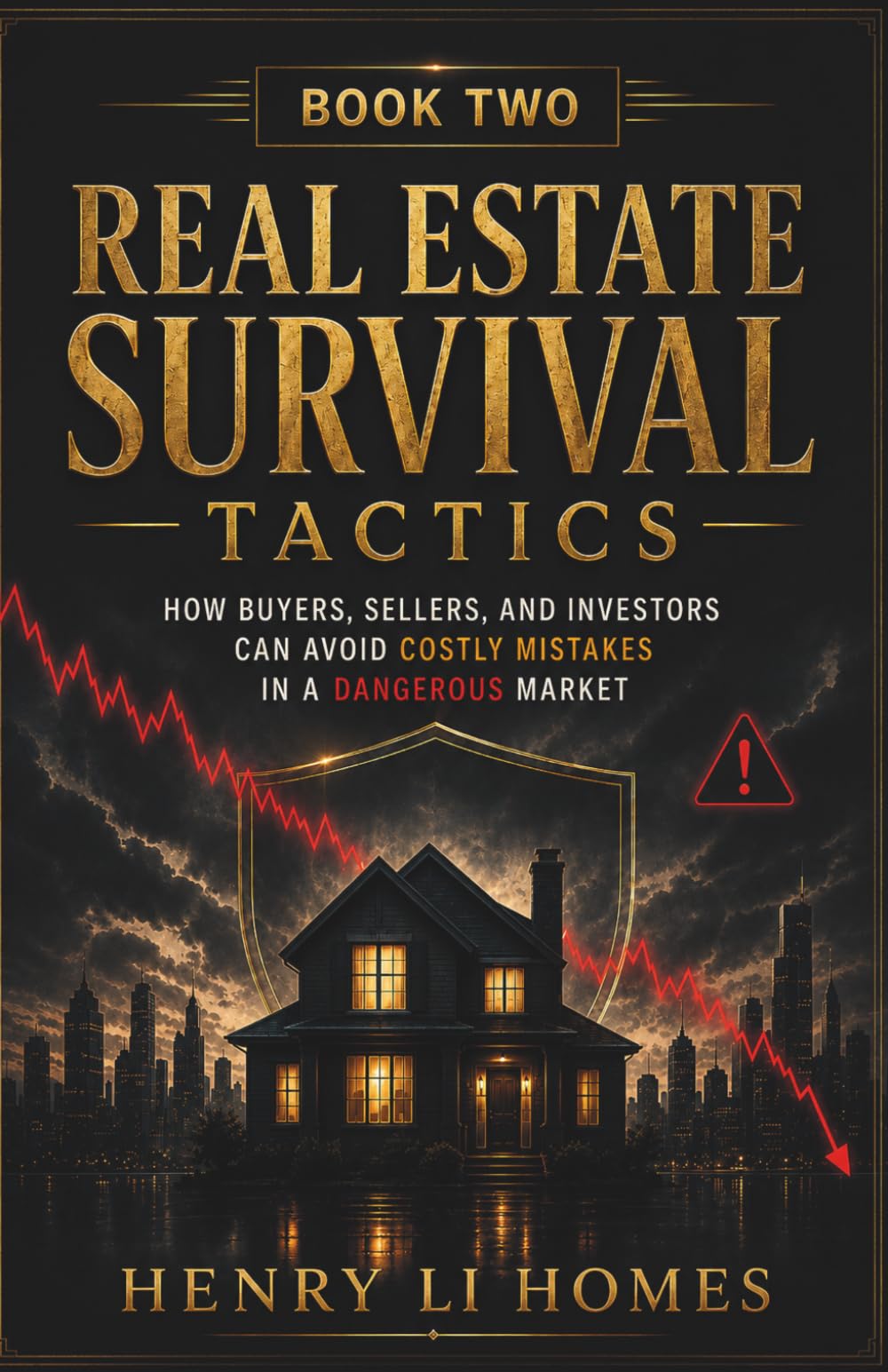 Real Estate Survival Tactics - Book 2: How Buyers, Sellers, and Investors Can Avoid Costly Mistakes In A Dangerous Market (HENRY LI HOMES)