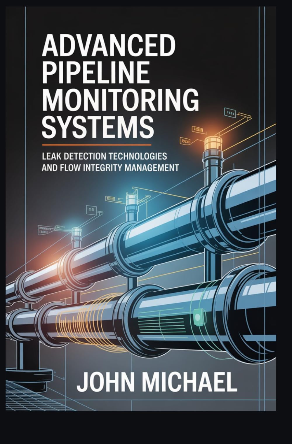 ADVANCED PIPELINE MONITORING SYSTEMS: leak detection technologies and flow integrity management