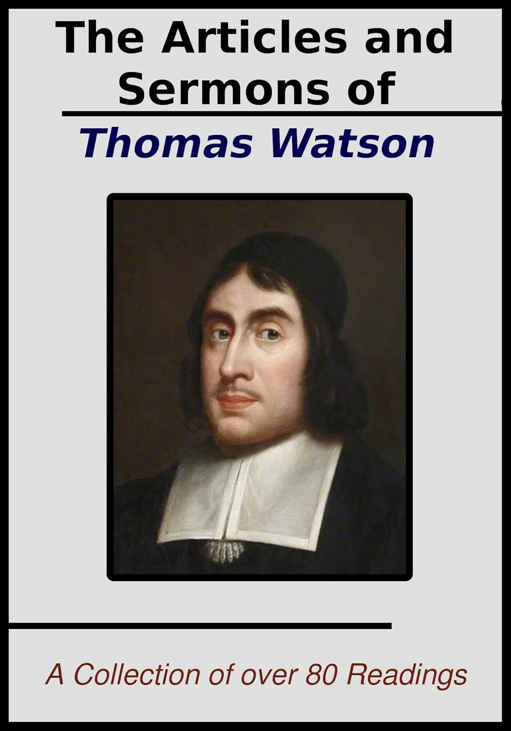 The Sermons and Articles of Thomas Watson A Collection of Over 80 Readings Kindle edition by