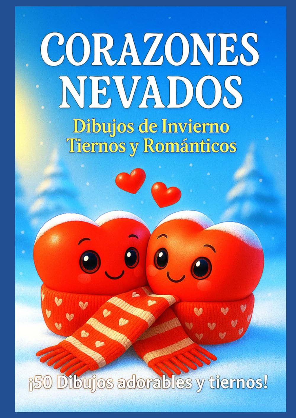 Corazones Nevados – Libro de Colorear Invernale y Romántico: 50 Dibujos Tiernos de Invierno, Amor y Momentos Acogedores