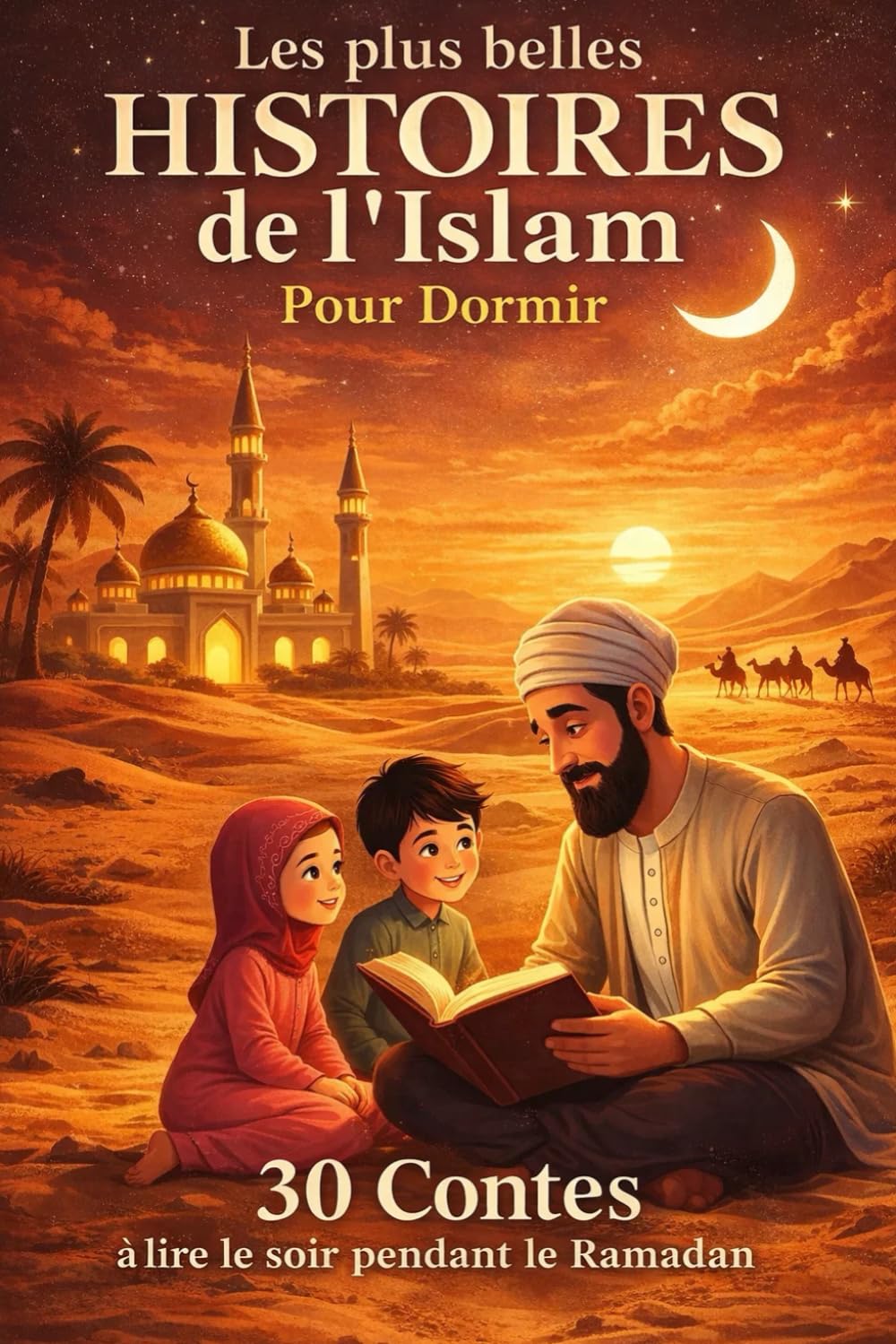 Les plus belles Histoires de l'Islam: 30 Contes à lire le soir aux enfants musulmans
