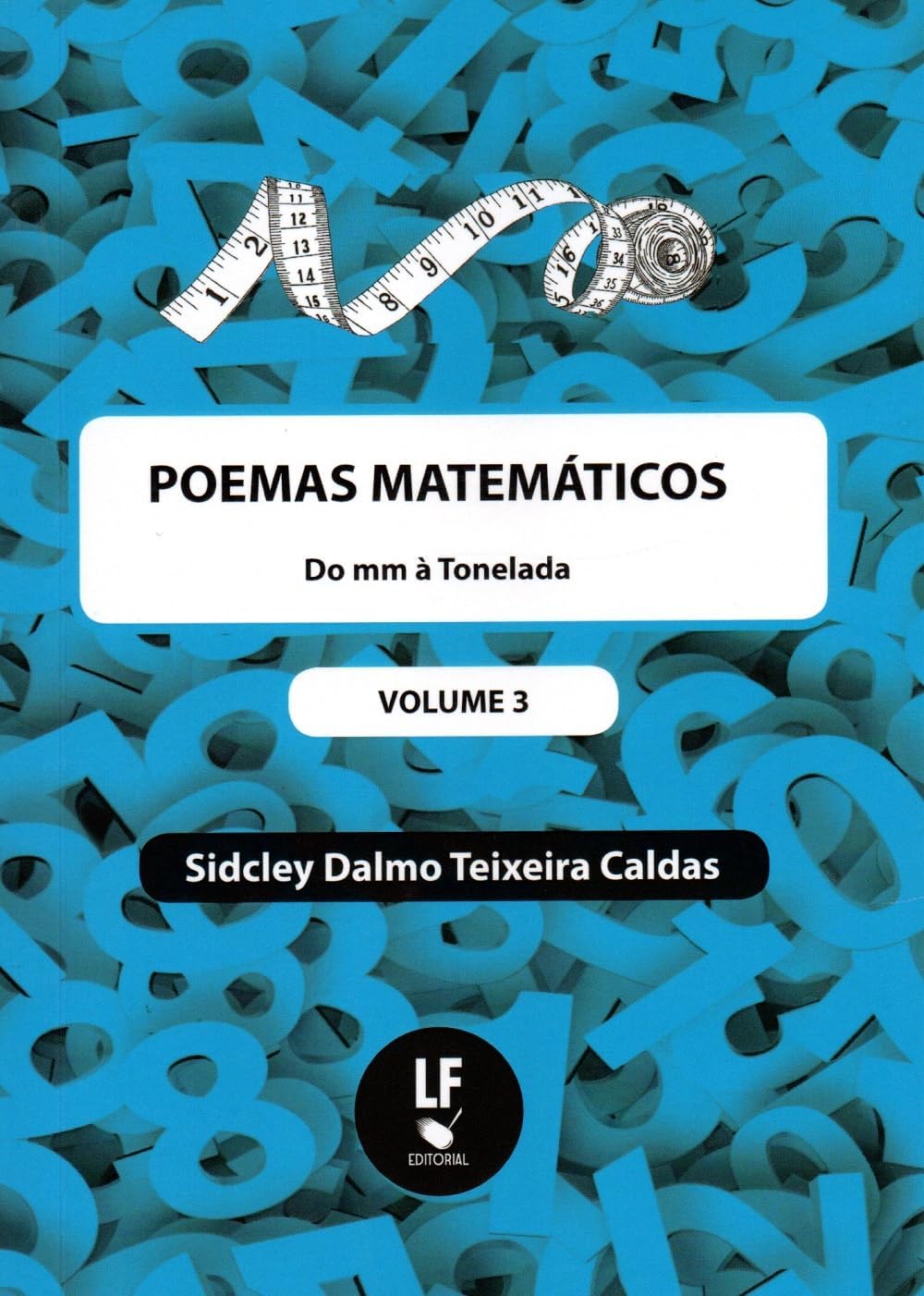 POEMAS MATEMÁTICOS - VOLUME 3 - DO MM À TONELADA