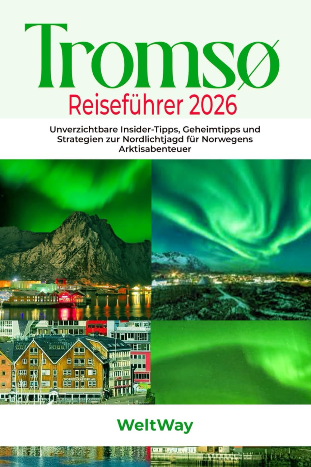 Tromsø Reiseführer 2026: Unverzichtbare Insider-Tipps, Geheimtipps und Strategien zur Nordlichtjagd für Norwegens Arktisabenteuer