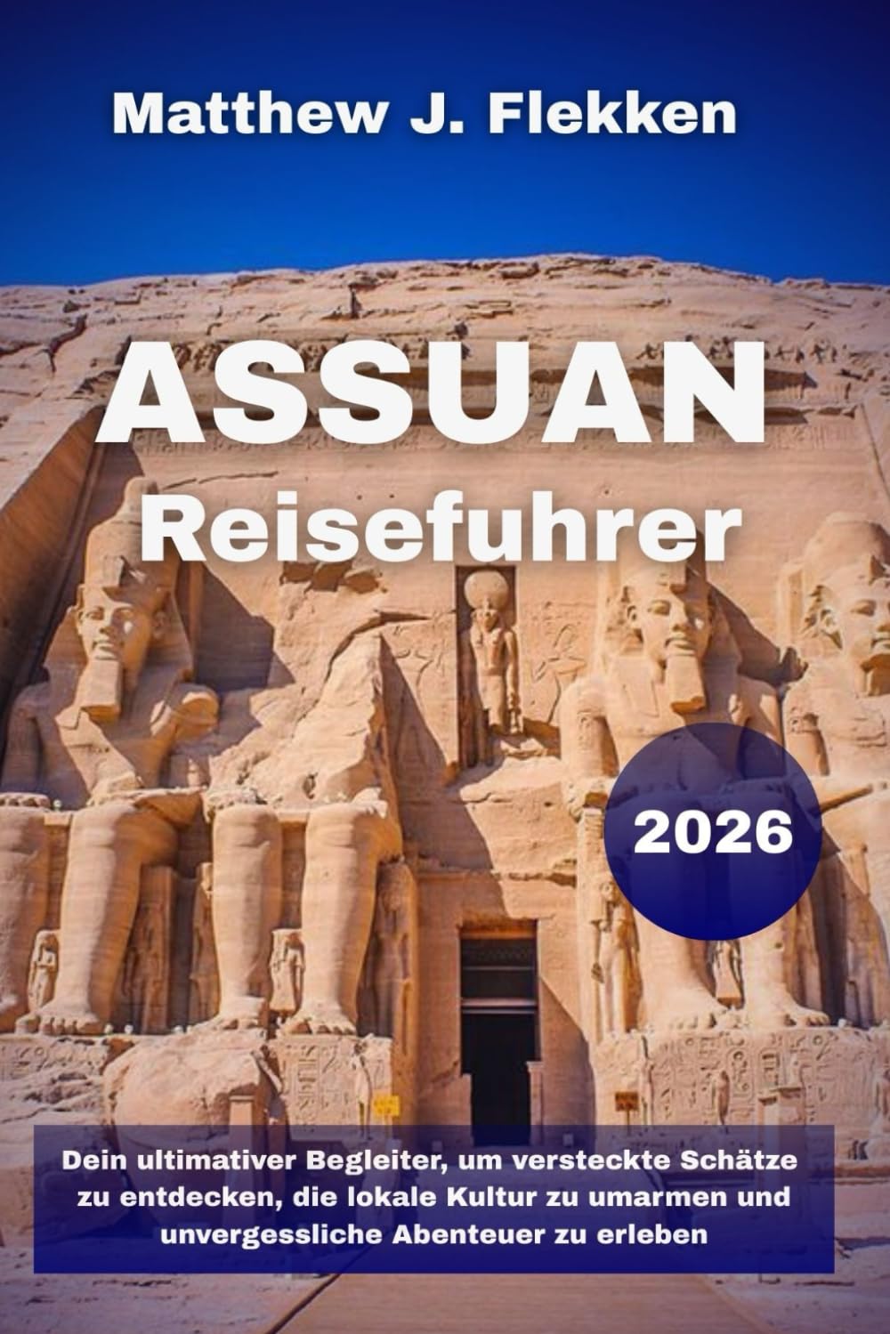 Assuan Reiseführer 2026: Dein ultimativer Begleiter, um versteckte Schätze zu entdecken, die lokale Kultur zu umarmen und unvergessliche Abenteuer zu erleben