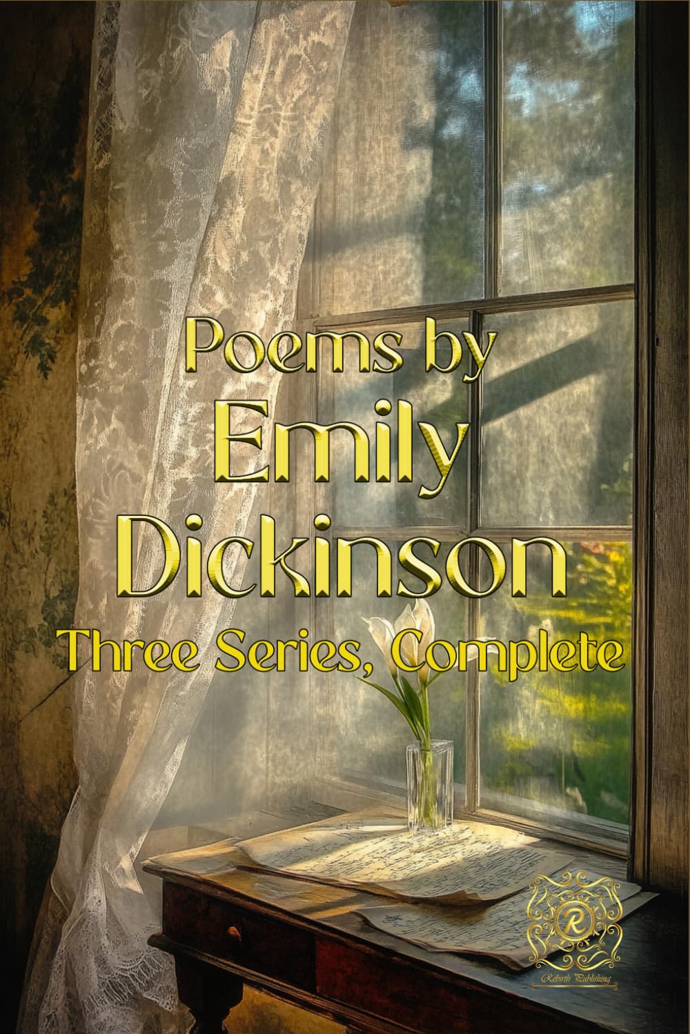 Poems by Emily Dickinson, Three Series, Complete: Rebirth Special Edition | Annotated