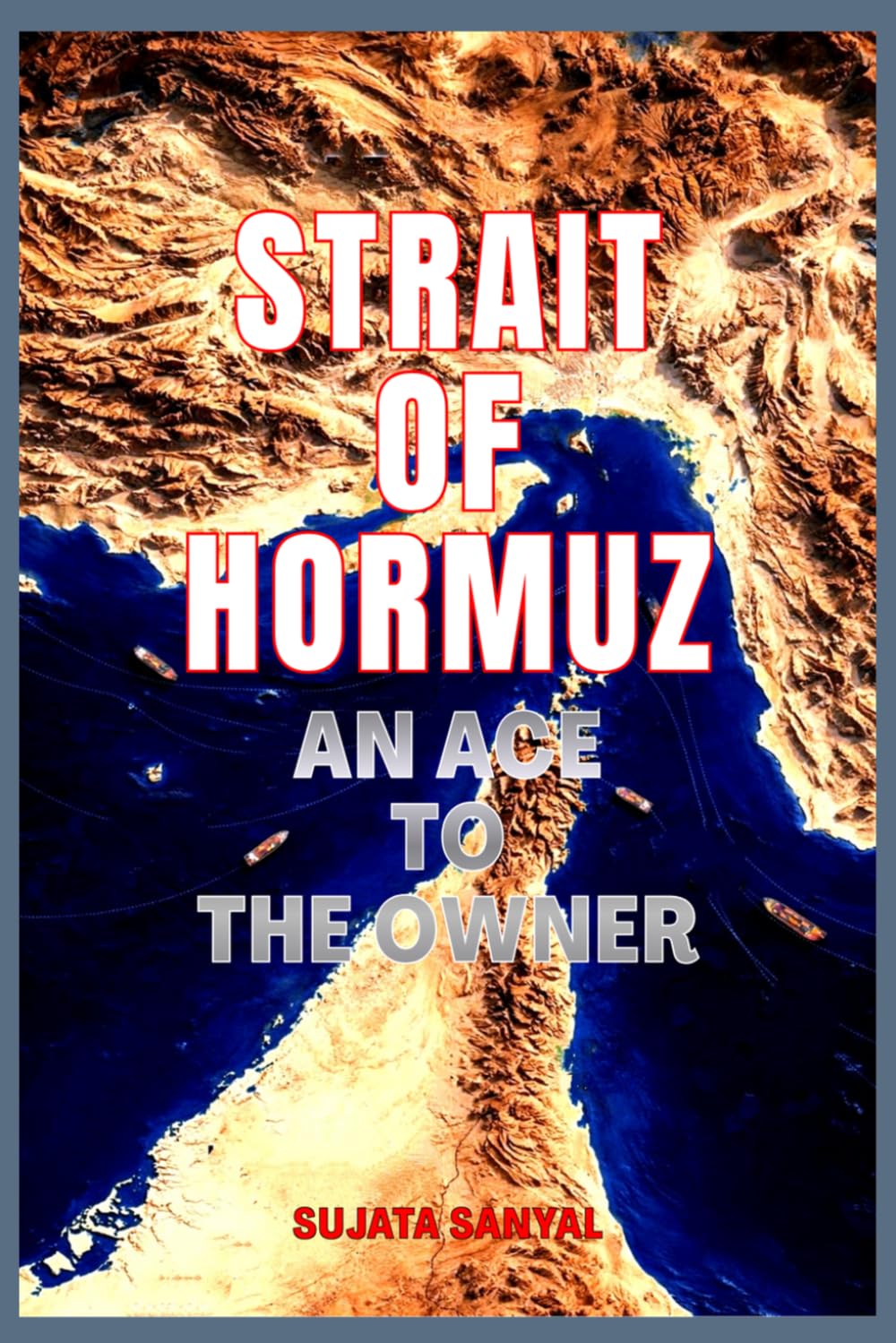 STRAIT OF HORMUZ: AN ACE TO THE OWNER - The Narrow Passage That Holds the Power to Shape the World