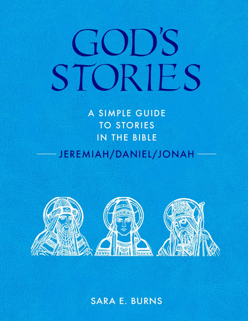 God's Stories: A Simple Guide to Stories in the Bible - Jeremiah/Daniel/Jonah